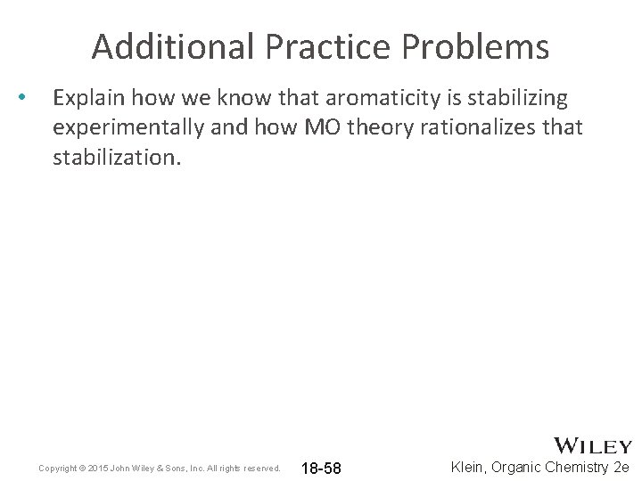 Additional Practice Problems • Explain how we know that aromaticity is stabilizing experimentally and