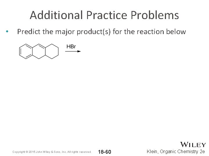Additional Practice Problems • Predict the major product(s) for the reaction below Copyright ©