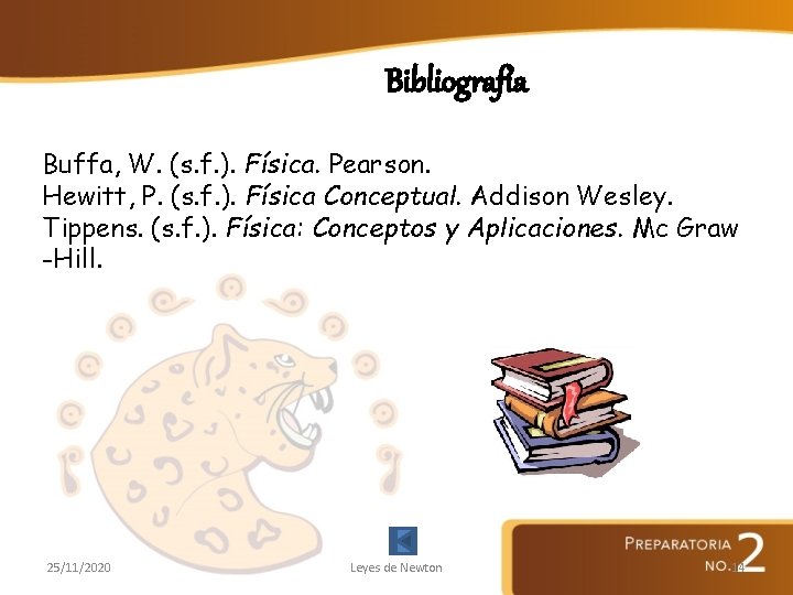 Bibliografía Buffa, W. (s. f. ). Física. Pearson. Hewitt, P. (s. f. ). Física