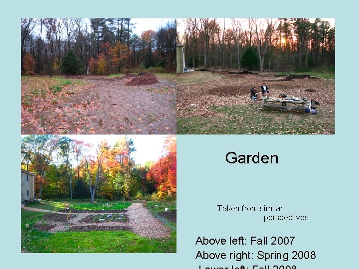 Garden Development Taken from similar perspectives Above left: Fall 2007 Above right: Spring 2008