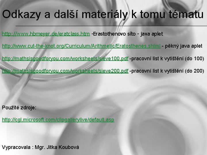 Odkazy a další materiály k tomu tématu http: //www. hbmeyer. de/eratclass. htm -Erastothenovo síto