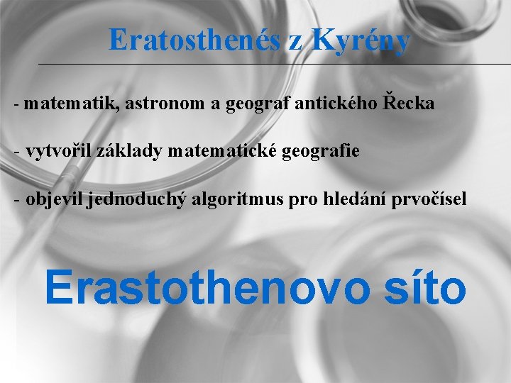 Eratosthenés z Kyrény - matematik, astronom a geograf antického Řecka - vytvořil základy matematické