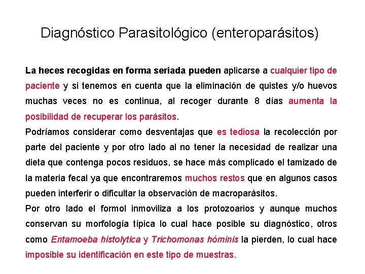 Diagnóstico Parasitológico (enteroparásitos) La heces recogidas en forma seriada pueden aplicarse a cualquier tipo