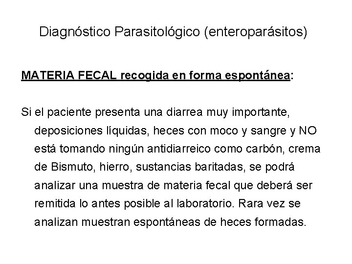 Diagnóstico Parasitológico (enteroparásitos) MATERIA FECAL recogida en forma espontánea: Si el paciente presenta una