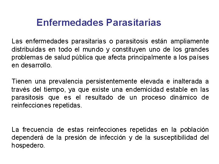 Enfermedades Parasitarias Las enfermedades parasitarias o parasitosis están ampliamente distribuidas en todo el mundo