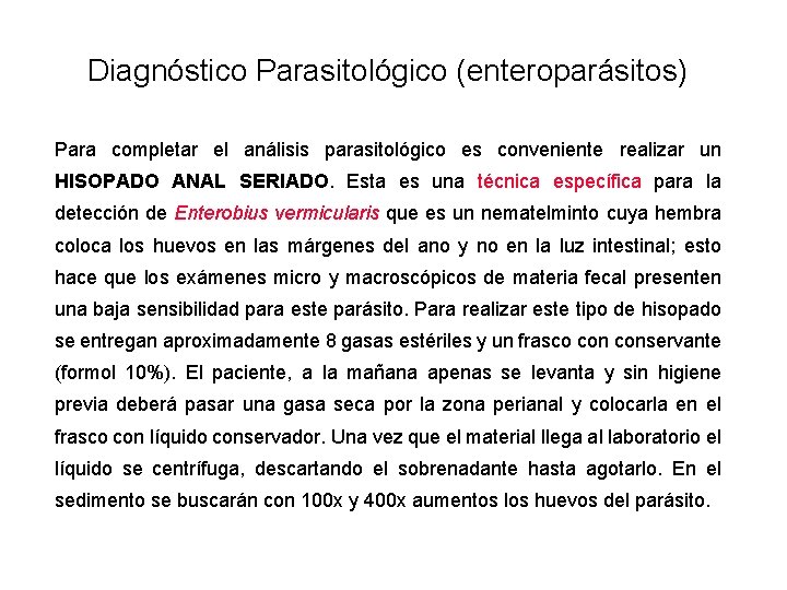 Diagnóstico Parasitológico (enteroparásitos) Para completar el análisis parasitológico es conveniente realizar un HISOPADO ANAL