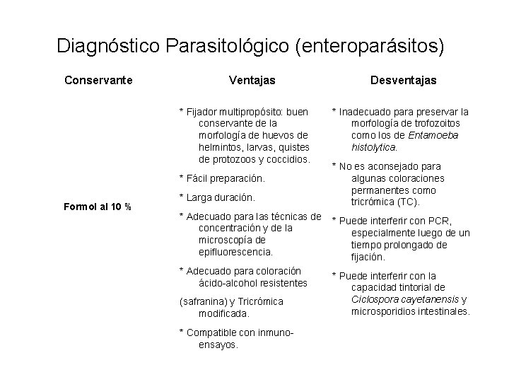 Diagnóstico Parasitológico (enteroparásitos) Conservante Formol al 10 % Ventajas * Fijador multipropósito: buen conservante