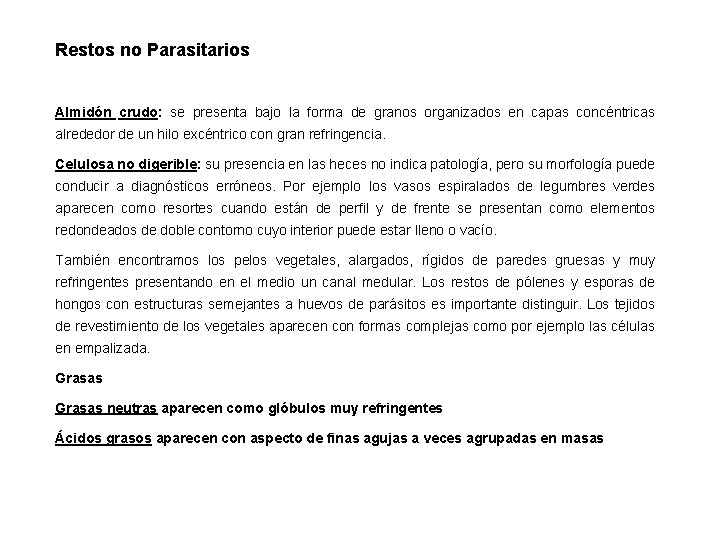 Restos no Parasitarios Almidón crudo: se presenta bajo la forma de granos organizados en