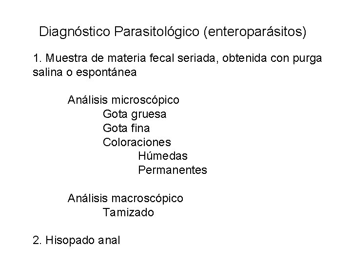 Diagnóstico Parasitológico (enteroparásitos) 1. Muestra de materia fecal seriada, obtenida con purga salina o Diagnóstico Parasitológico (enteroparásitos) 1. Muestra de materia fecal seriada, obtenida con purga salina o