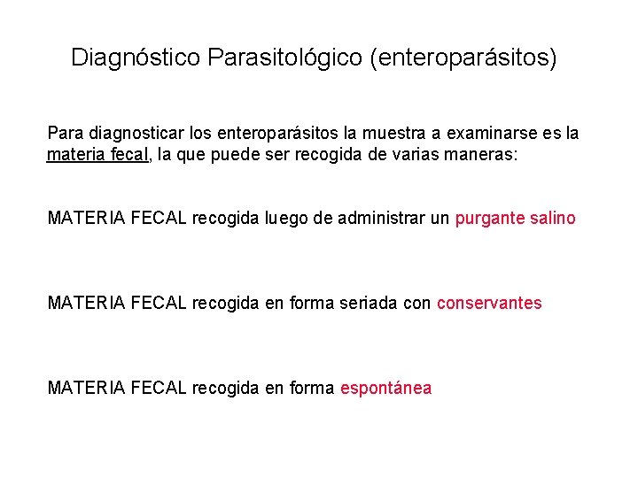 Diagnóstico Parasitológico (enteroparásitos) Para diagnosticar los enteroparásitos la muestra a examinarse es la materia