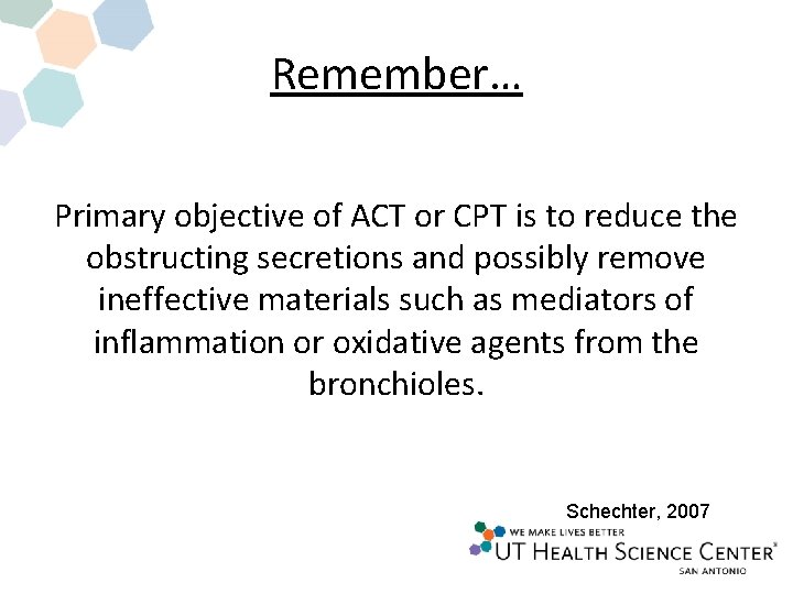 Remember… Primary objective of ACT or CPT is to reduce the obstructing secretions and Remember… Primary objective of ACT or CPT is to reduce the obstructing secretions and