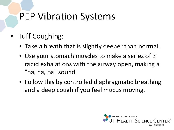 PEP Vibration Systems • Huff Coughing: • Take a breath that is slightly deeper PEP Vibration Systems • Huff Coughing: • Take a breath that is slightly deeper