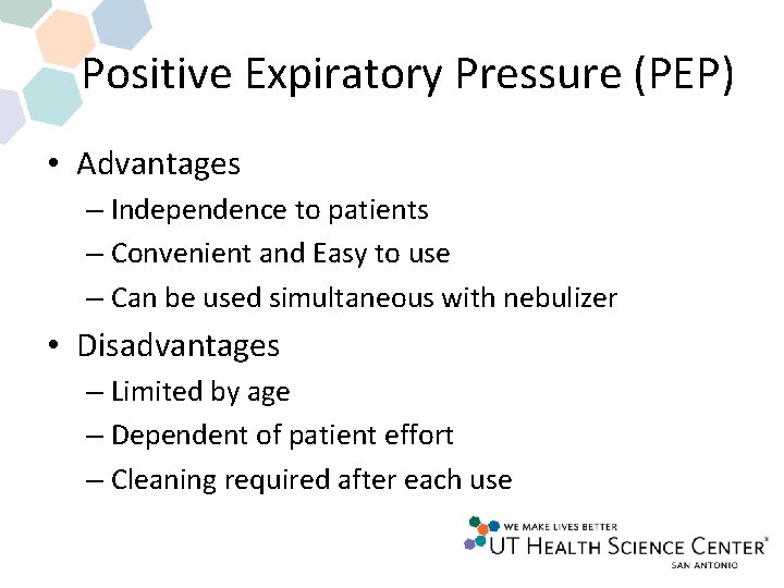 Positive Expiratory Pressure (PEP) • Advantages – Independence to patients – Convenient and Easy Positive Expiratory Pressure (PEP) • Advantages – Independence to patients – Convenient and Easy