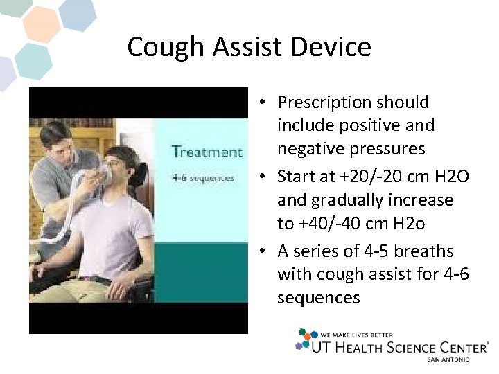 Cough Assist Device • Prescription should include positive and negative pressures • Start at Cough Assist Device • Prescription should include positive and negative pressures • Start at