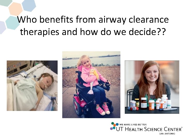 Who benefits from airway clearance therapies and how do we decide? ? Who benefits from airway clearance therapies and how do we decide? ?