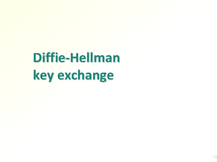 Diffie-Hellman key exchange 12 Diffie-Hellman key exchange 12