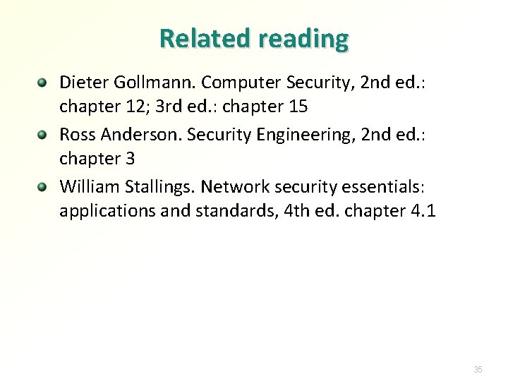 Related reading Dieter Gollmann. Computer Security, 2 nd ed. : chapter 12; 3 rd Related reading Dieter Gollmann. Computer Security, 2 nd ed. : chapter 12; 3 rd