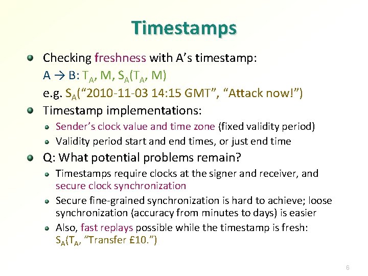 Timestamps Checking freshness with A’s timestamp: A → B: TA, M, SA(TA, M) e. Timestamps Checking freshness with A’s timestamp: A → B: TA, M, SA(TA, M) e.