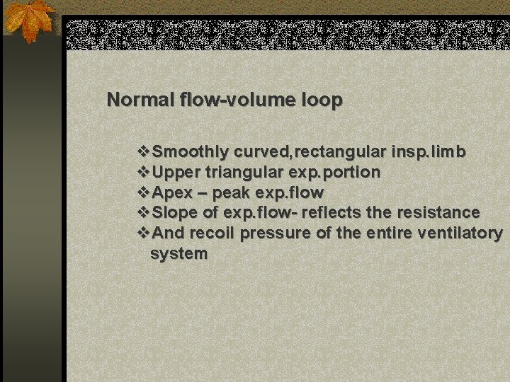 Normal flow-volume loop v. Smoothly curved, rectangular insp. limb v. Upper triangular exp. portion