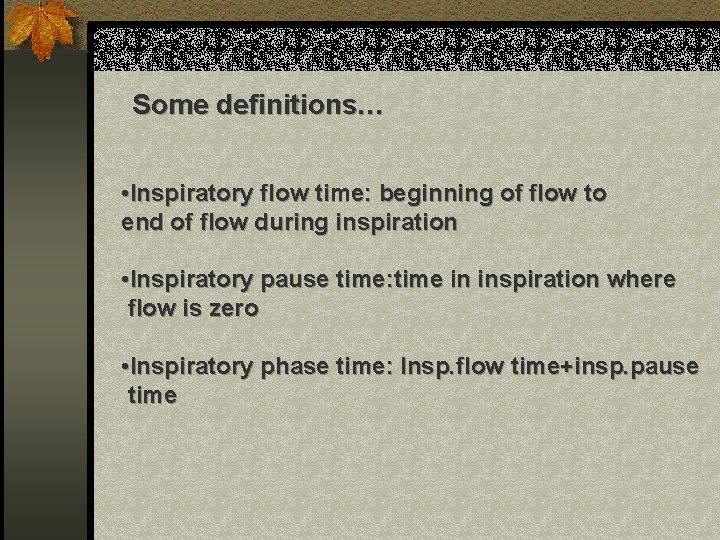 Some definitions… • Inspiratory flow time: beginning of flow to end of flow during