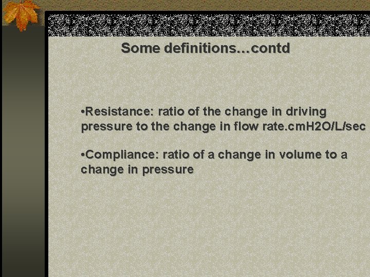 Some definitions…contd • Resistance: ratio of the change in driving pressure to the change