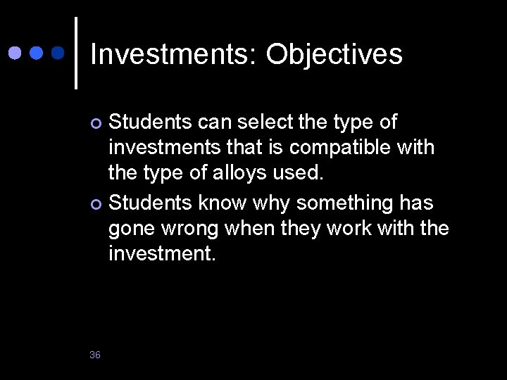 Investments: Objectives Students can select the type of investments that is compatible with the