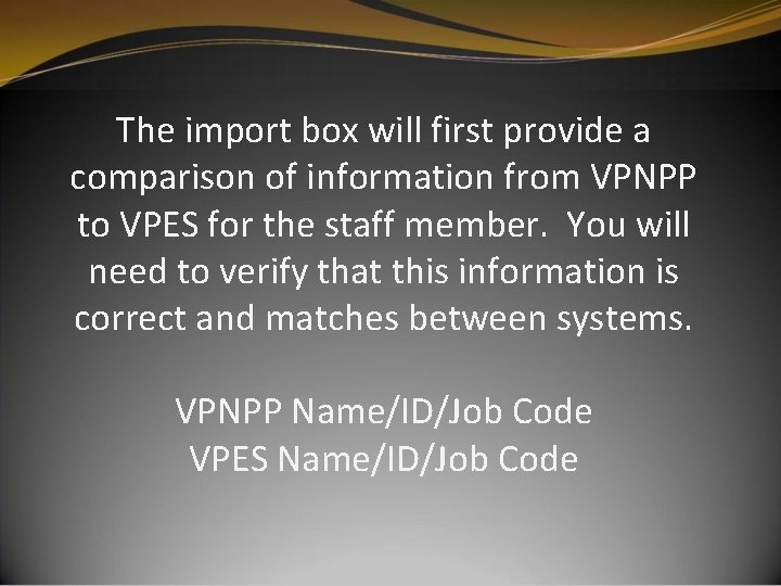 The import box will first provide a comparison of information from VPNPP to VPES The import box will first provide a comparison of information from VPNPP to VPES