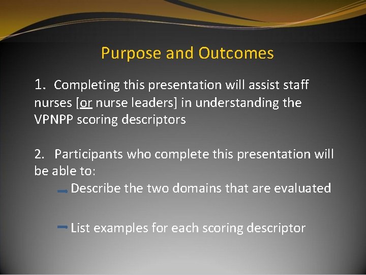 Purpose and Outcomes 1. Completing this presentation will assist staff nurses [or nurse leaders]