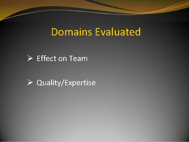 Domains Evaluated Ø Effect on Team Ø Quality/Expertise Domains Evaluated Ø Effect on Team Ø Quality/Expertise