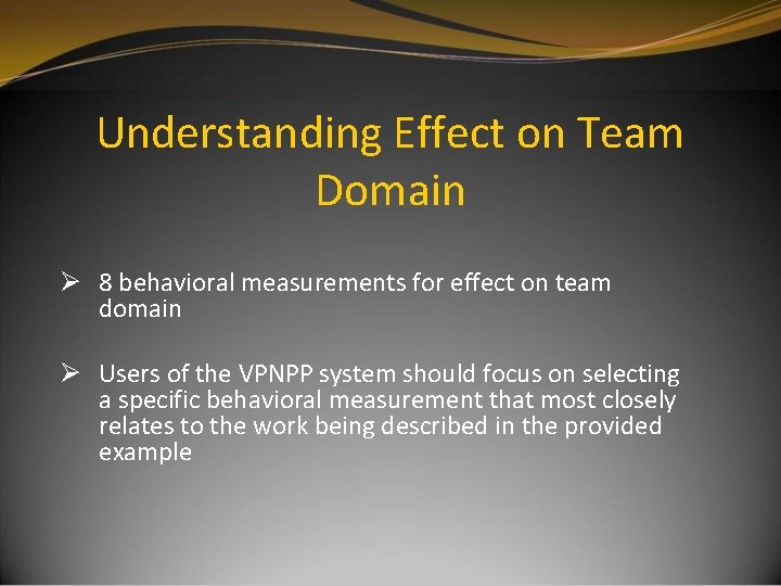 Understanding Effect on Team Domain Ø 8 behavioral measurements for effect on team domain Understanding Effect on Team Domain Ø 8 behavioral measurements for effect on team domain