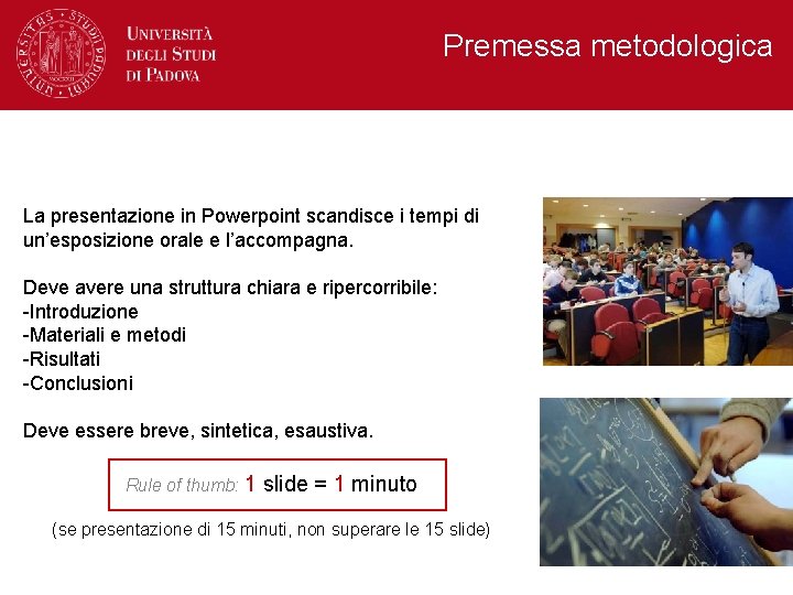 Premessa metodologica La presentazione in Powerpoint scandisce i tempi di un’esposizione orale e l’accompagna.