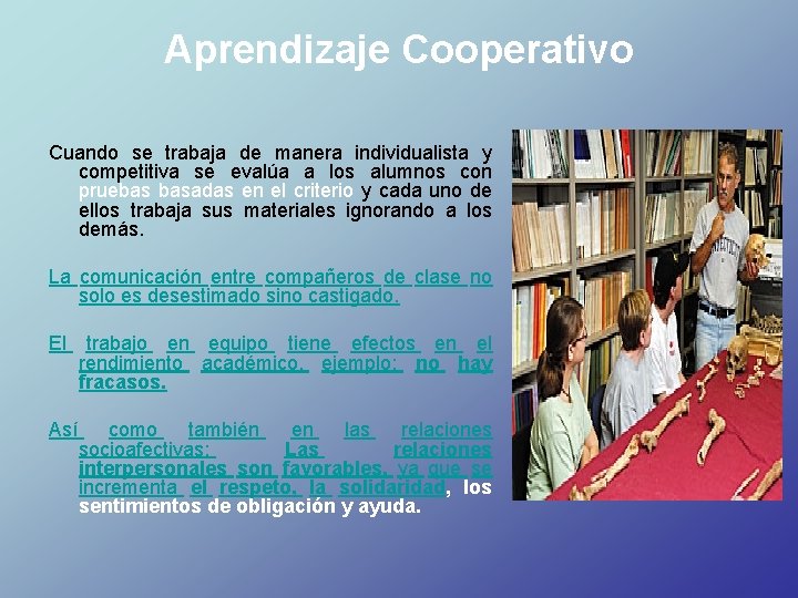 Aprendizaje Cooperativo Cuando se trabaja de manera individualista y competitiva se evalúa a los