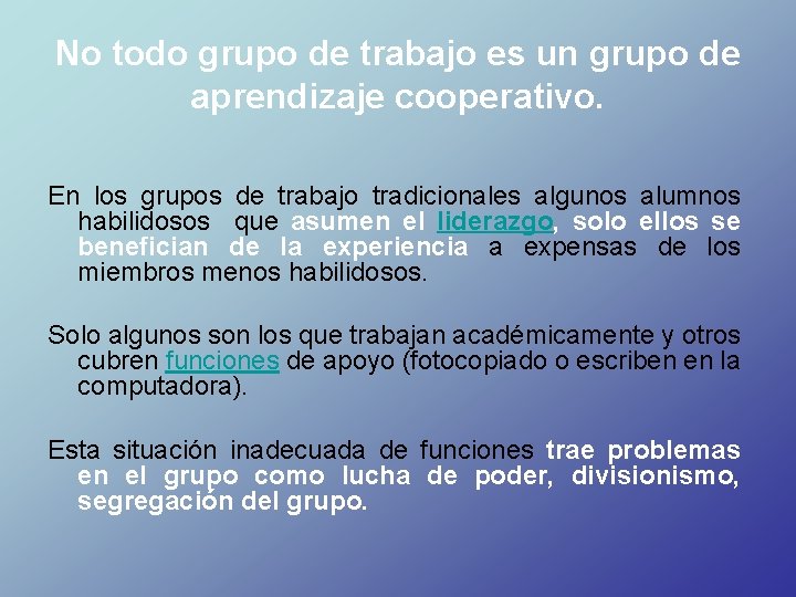 No todo grupo de trabajo es un grupo de aprendizaje cooperativo. En los grupos