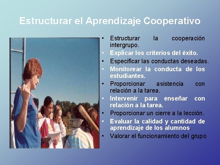 Estructurar el Aprendizaje Cooperativo • Estructurar la cooperación intergrupo. • Explicar los criterios del