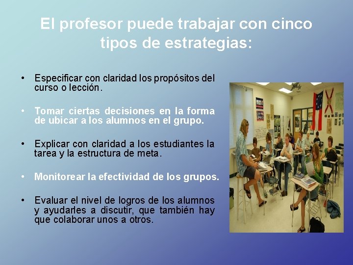 El profesor puede trabajar con cinco tipos de estrategias: • Especificar con claridad los