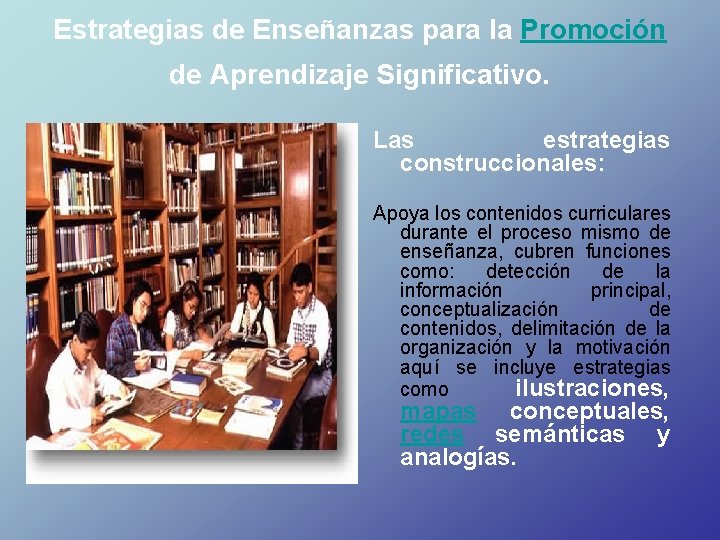 Estrategias de Enseñanzas para la Promoción de Aprendizaje Significativo. Las estrategias construccionales: Apoya los