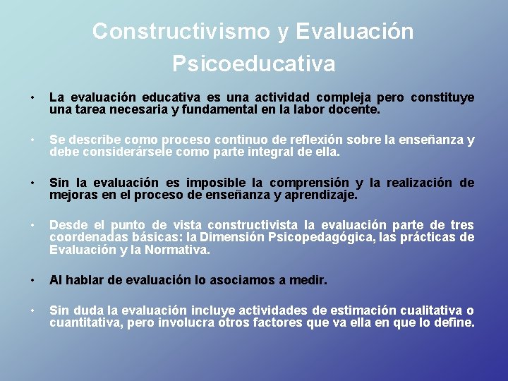 Constructivismo y Evaluación Psicoeducativa • La evaluación educativa es una actividad compleja pero constituye