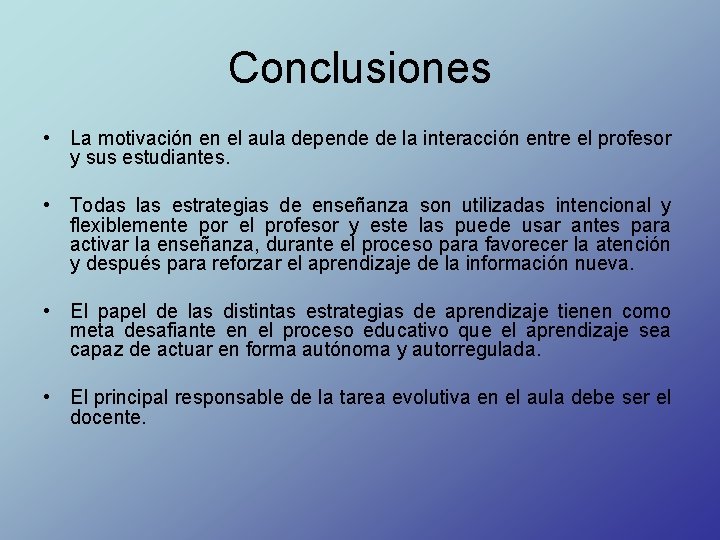 Conclusiones • La motivación en el aula depende de la interacción entre el profesor