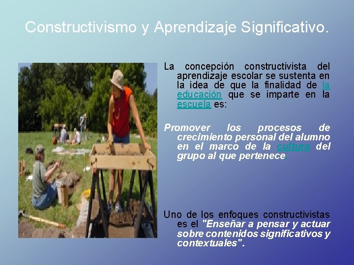 Constructivismo y Aprendizaje Significativo. La concepción constructivista del aprendizaje escolar se sustenta en la