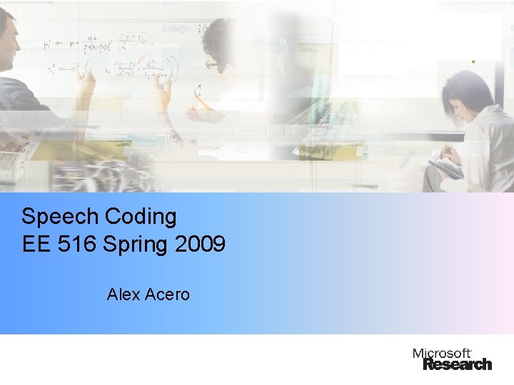 Speech Coding EE 516 Spring 2009 Alex Acero