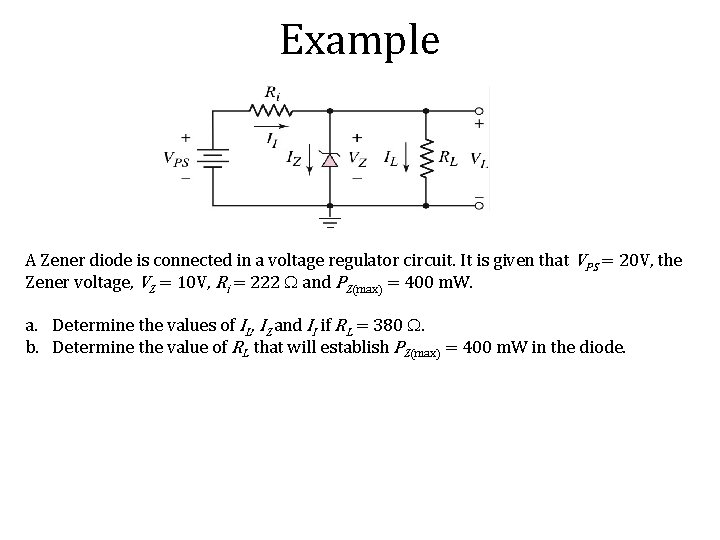 Example A Zener diode is connected in a voltage regulator circuit. It is given