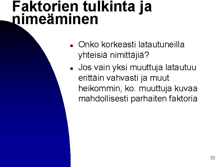 Faktorien tulkinta ja nimeäminen n n Onko korkeasti latautuneilla yhteisiä nimittäjiä? Jos vain yksi