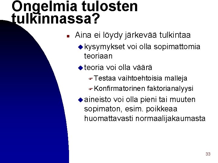 Ongelmia tulosten tulkinnassa? n Aina ei löydy järkevää tulkintaa u kysymykset voi olla sopimattomia