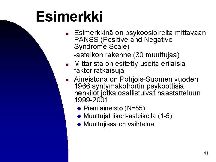 Esimerkki n n n Esimerkkinä on psykoosioireita mittavaan PANSS (Positive and Negative Syndrome Scale)