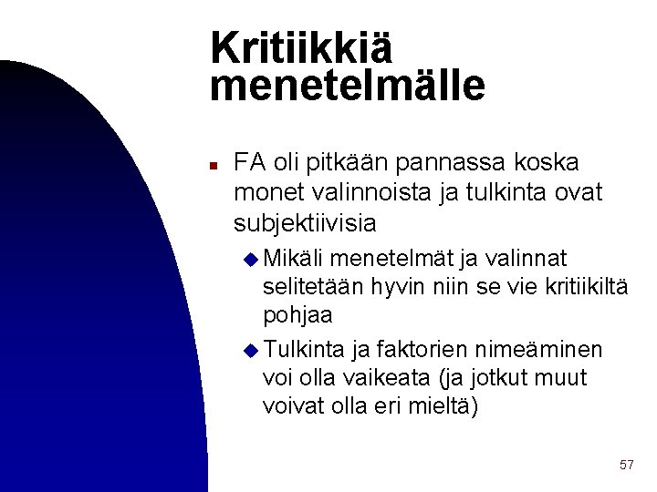 Kritiikkiä menetelmälle n FA oli pitkään pannassa koska monet valinnoista ja tulkinta ovat subjektiivisia