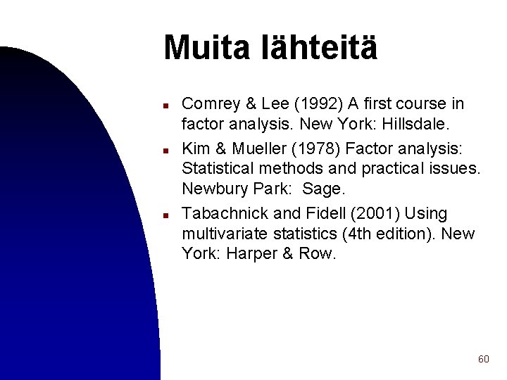 Muita lähteitä n n n Comrey & Lee (1992) A first course in factor