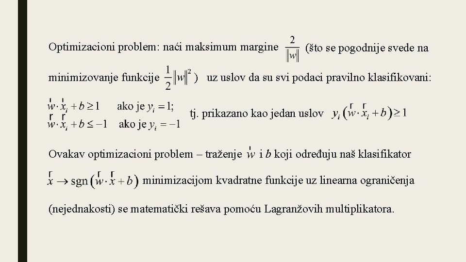 Optimizacioni problem: naći maksimum margine (što se pogodnije svede na minimizovanje funkcije ) uz