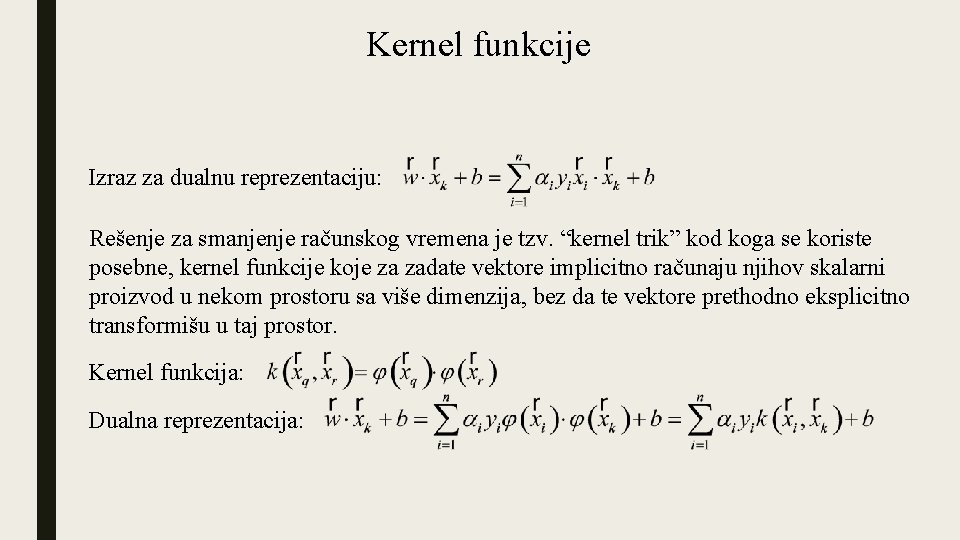 Kernel funkcije Izraz za dualnu reprezentaciju: Rešenje za smanjenje računskog vremena je tzv. “kernel