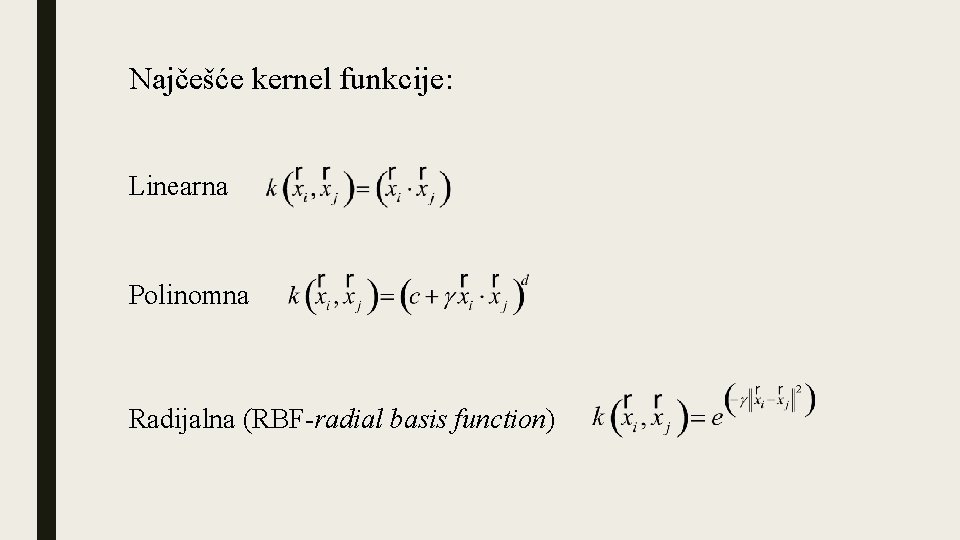 Najčešće kernel funkcije: Linearna Polinomna Radijalna (RBF-radial basis function) 