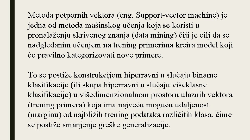 Metoda potpornih vektora (eng. Support-vector machine) je jedna od metoda mašinskog učenja koja se